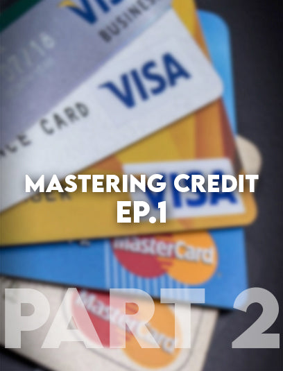 Mastering Credit Ep.1 Pt. 2 | Understanding Credit + How To Increase Your Credit Score Step 1
